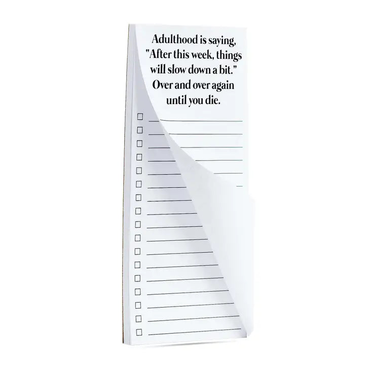 Adulthood is saying things will slow down funny list pad