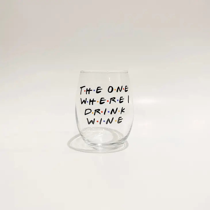 The One Where I Drink Wine Glass