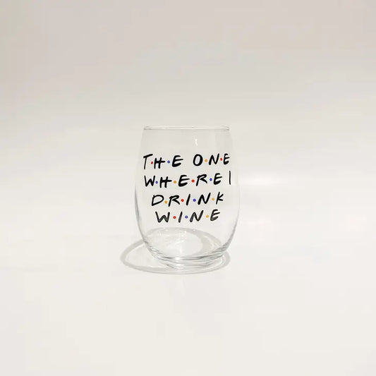 The One Where I Drink Wine Glass