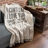 I Can't Say I Love You Enough Throw Blanket